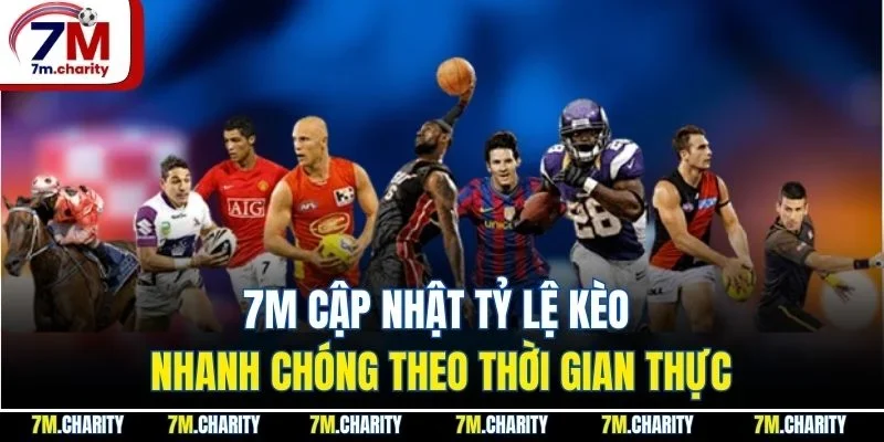 7M Cập Nhật Tỷ Lệ Kèo Nhanh Chóng Theo Thời Gian Thực
