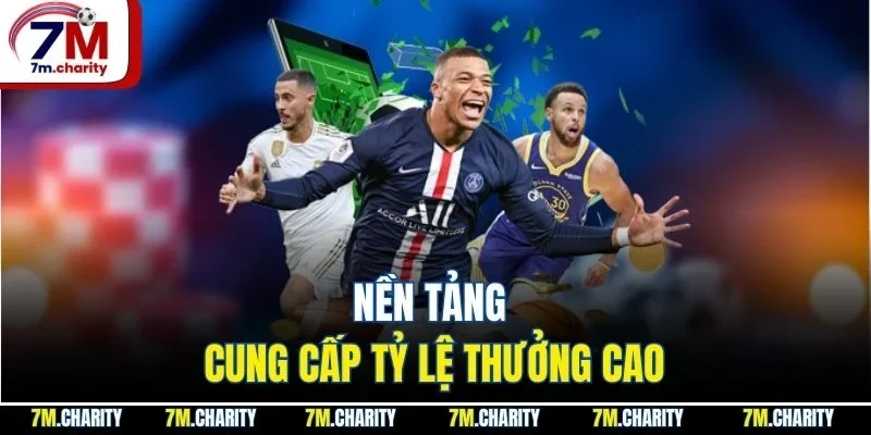 Nền tảng cung cấp tỷ lệ thưởng cao