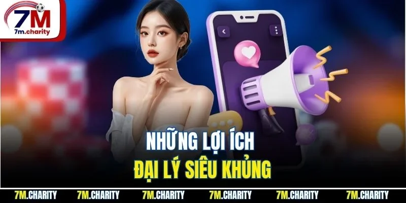 Những lợi ích đại lý siêu khủng