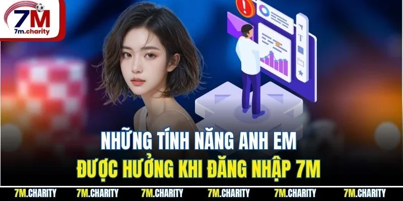 Những tính năng anh em được hưởng khi đăng nhập 7M 