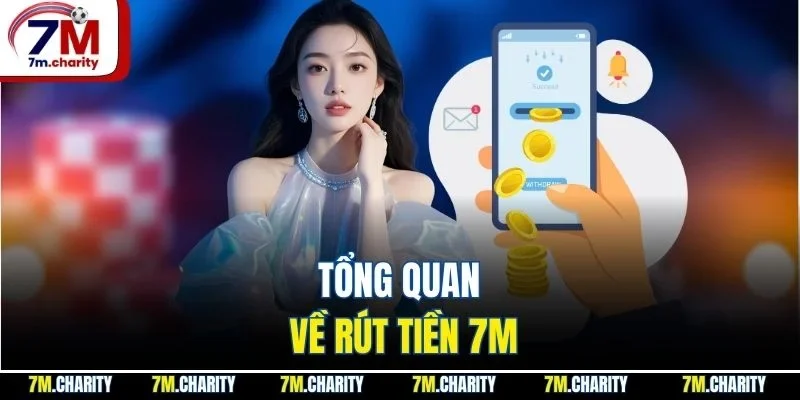 Tổng quan về rút tiền 7M
